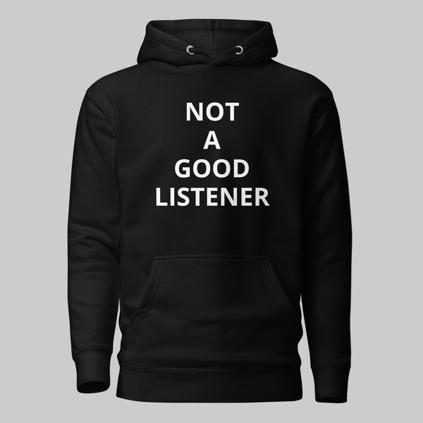 Oversized graphic hoodie in black with the white "NOT A GOOD LISTENER" text design across the chest. Premium streetwear apparel.